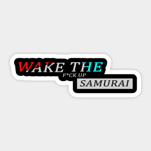 Wake the f*ck up samurai Sticker